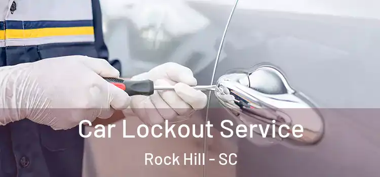  Car Lockout Service Rock Hill - SC
