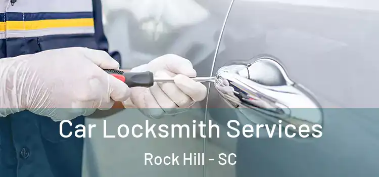Car Locksmith Services Rock Hill - SC