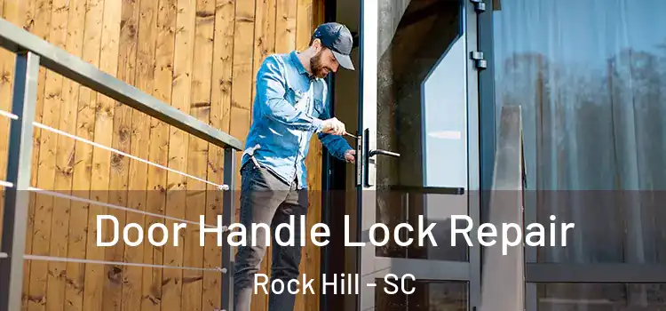 Door Handle Lock Repair Rock Hill - SC