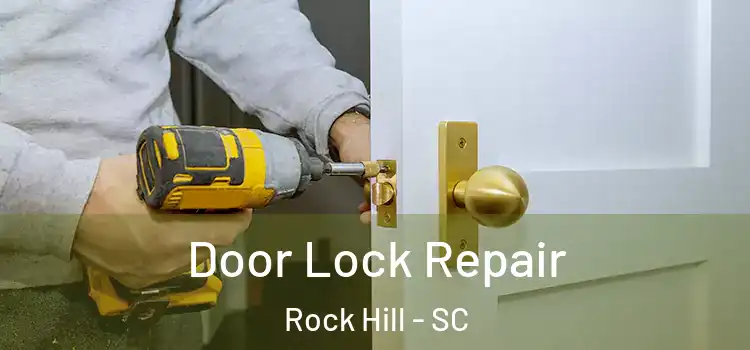 Door Lock Repair Rock Hill - SC