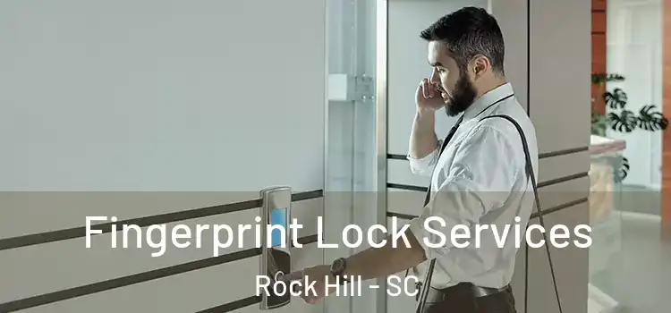  Fingerprint Lock Services Rock Hill - SC