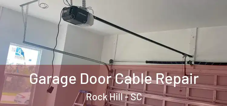  Garage Door Cable Repair Rock Hill - SC