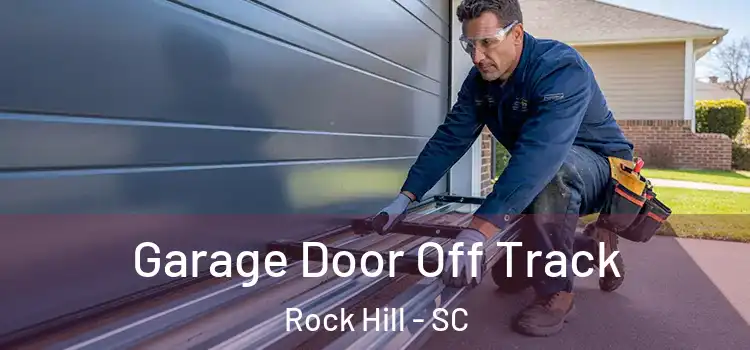  Garage Door Off Track Rock Hill - SC