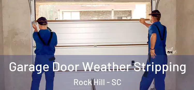  Garage Door Weather Stripping Rock Hill - SC