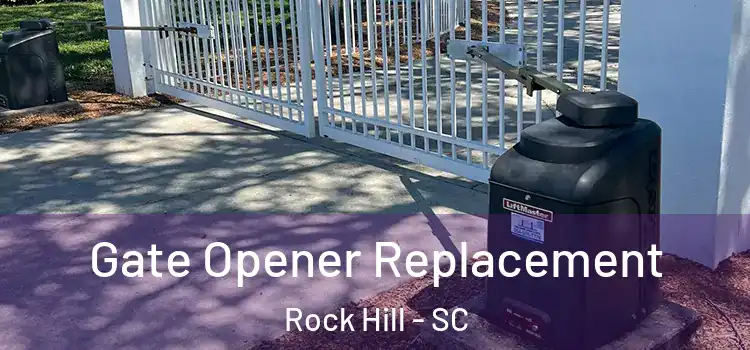 Gate Opener Replacement Rock Hill - SC