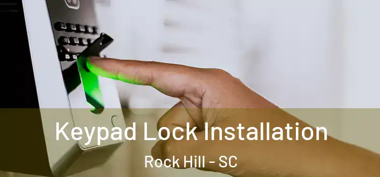 Keypad Lock Installation Rock Hill - SC