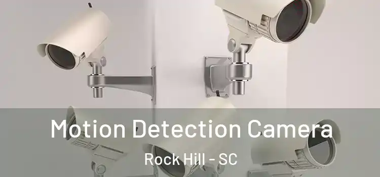  Motion Detection Camera Rock Hill - SC