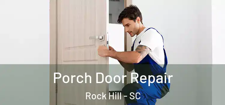  Porch Door Repair Rock Hill - SC