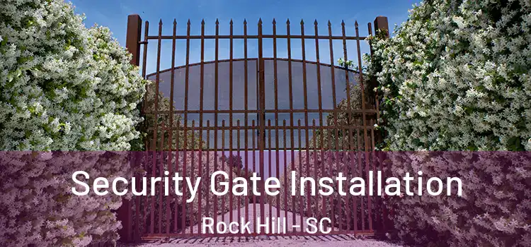  Security Gate Installation Rock Hill - SC