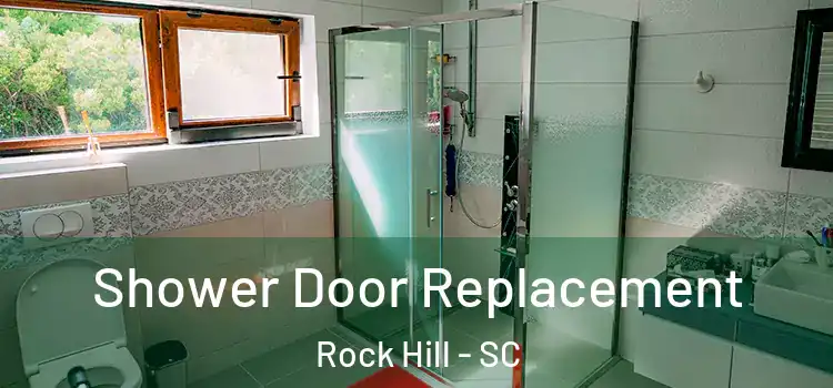Shower Door Replacement Rock Hill - SC